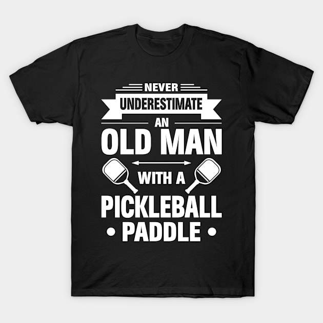 Never Underestimate An Old Man With A Pickleball Paddle T-Shirt by Madicota